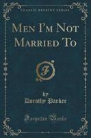 Men I'm Not Married to (Classic Reprint)
