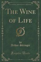 The Wine of Life (Classic Reprint)