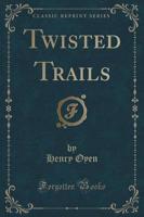 Twisted Trails (Classic Reprint)