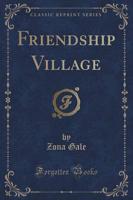 Friendship Village (Classic Reprint)