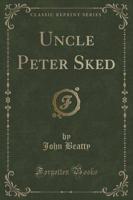 Uncle Peter Sked (Classic Reprint)