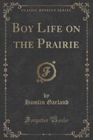 Boy Life on the Prairie (Classic Reprint)