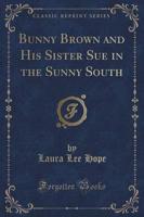 Bunny Brown and His Sister Sue in the Sunny South (Classic Reprint)