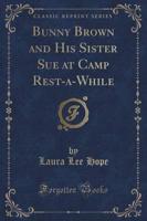 Bunny Brown and His Sister Sue at Camp Rest-A-While (Classic Reprint)