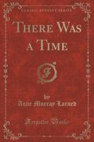 There Was a Time (Classic Reprint)