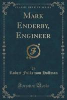 Mark Enderby, Engineer (Classic Reprint)
