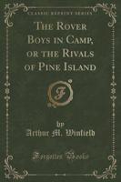 The Rover Boys in Camp, or the Rivals of Pine Island (Classic Reprint)