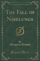 The Fall of Nibelungs (Classic Reprint)