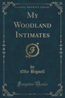 My Woodland Intimates (Classic Reprint)
