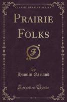 Prairie Folks (Classic Reprint)