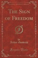 The Sign of Freedom (Classic Reprint)