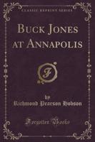 Buck Jones at Annapolis (Classic Reprint)