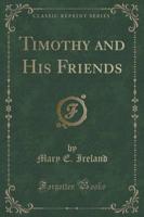 Timothy and His Friends (Classic Reprint)