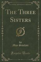 The Three Sisters (Classic Reprint)