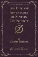The Life and Adventures of Martin Chuzzlewit, Vol. 2 of 2 (Classic Reprint)