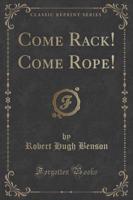Come Rack! Come Rope! (Classic Reprint)