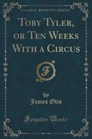 Toby Tyler, or Ten Weeks With a Circus (Classic Reprint)