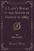 A Lady's Walks in the South of France in 1863 (Classic Reprint)