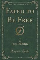 Fated to Be Free, Vol. 1 of 3 (Classic Reprint)