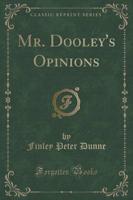 Mr. Dooley's Opinions (Classic Reprint)