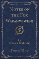 Notes on the Fox Wapanōwiweni (Classic Reprint)
