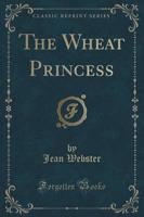 The Wheat Princess (Classic Reprint)