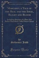 Margaret, a Tale of the Real and the Ideal, Blight and Bloom, Vol. 1 of 2