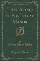 That Affair at Portstead Manor (Classic Reprint)