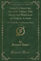 Irish Literature, Section Three; The Selected Writings of Samuel Lover, Vol. 7 of 10