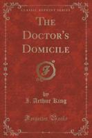 The Doctor's Domicile (Classic Reprint)