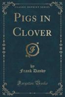 Pigs in Clover (Classic Reprint)