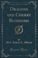 Dragons and Cherry Blossoms (Classic Reprint)