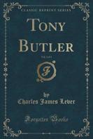 Tony Butler, Vol. 3 of 3 (Classic Reprint)