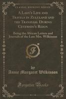 A Lady's Life and Travels in Zululand and the Transvaal During Cetewayo's Reign