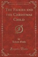 The Fairies and the Christmas Child (Classic Reprint)