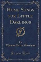 Home Songs for Little Darlings (Classic Reprint)