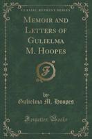 Memoir and Letters of Gulielma M. Hoopes (Classic Reprint)