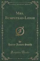 Mrs. Bumpstead-Leigh (Classic Reprint)