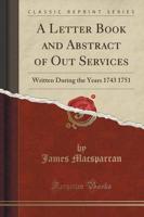 A Letter Book and Abstract of Out Services
