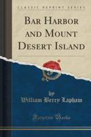 Bar Harbor and Mount Desert Island (Classic Reprint)