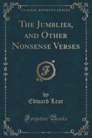 The Jumblies, and Other Nonsense Verses (Classic Reprint)