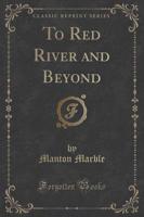 To Red River and Beyond (Classic Reprint)