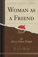 Woman as a Friend (Classic Reprint)
