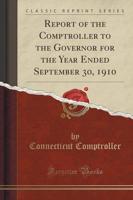 Report of the Comptroller to the Governor for the Year Ended September 30, 1910 (Classic Reprint)