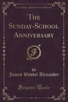 The Sunday-School Anniversary (Classic Reprint)