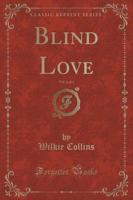 Blind Love, Vol. 1 of 3 (Classic Reprint)