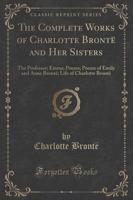 The Complete Works of Charlotte Brontë and Her Sisters
