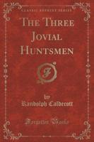 The Three Jovial Huntsmen (Classic Reprint)