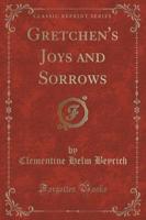 Gretchen's Joys and Sorrows (Classic Reprint)