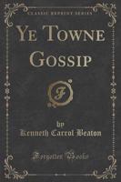 Ye Towne Gossip (Classic Reprint)